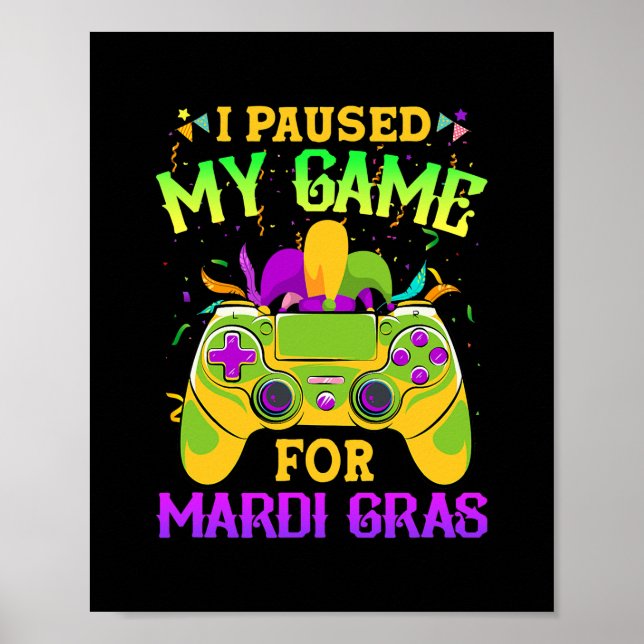 I Paused My Game for Mardi Gras funny Video Gamer Poster (Front)