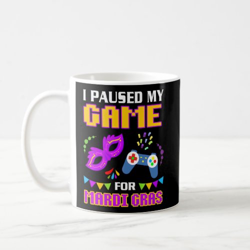 I Paused My Game For Mardi Gras Gamer Funny   Coffee Mug