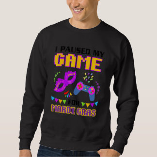 I Paused My Game For Mardi Gras Gamer Funny Sweatshirt