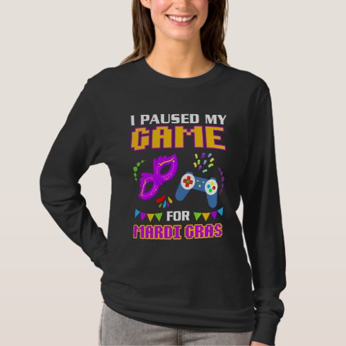 I Paused My Game For Mardi Gras Gamer Funny   T_Shirt