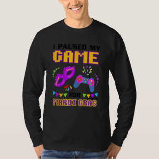 I Paused My Game For Mardi Gras Gamer Funny T-Shirt