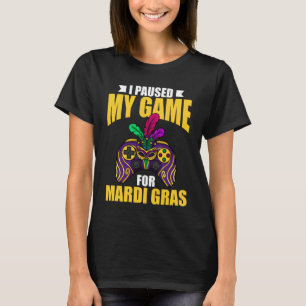 I paused my game for mardi gras gaming parade 2 T-Shirt