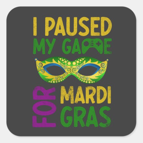 I Paused My Game For Mardi Gras Square Sticker