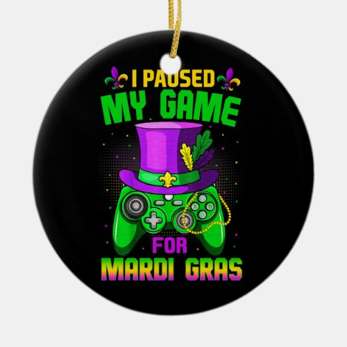 I Paused My Game For Mardi Gras Video Game Mardi Ceramic Ornament