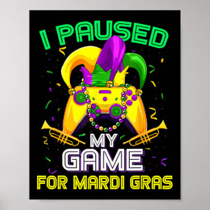 I Paused My Game For Mardi Gras Video Game Mardi G Poster