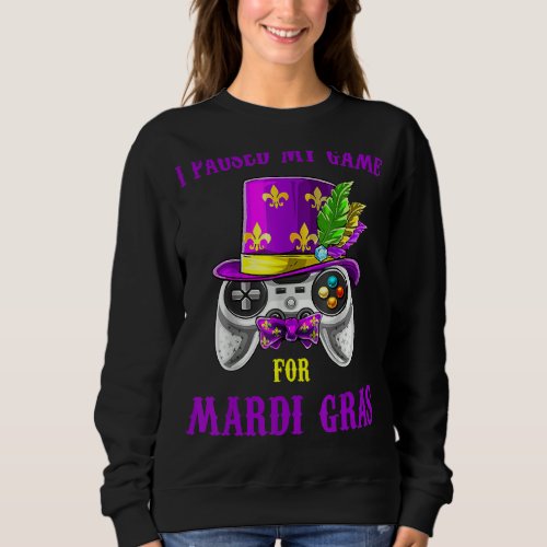 I Paused My Game For Mardi Gras  Video Gamer Mardi Sweatshirt