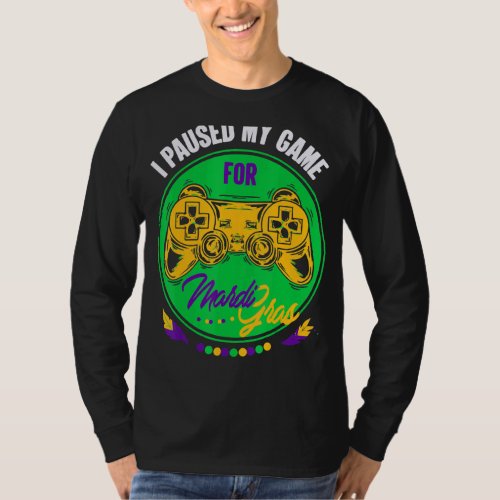 I Paused My Game For Mardi Gras  Video Gamer Mardi T_Shirt