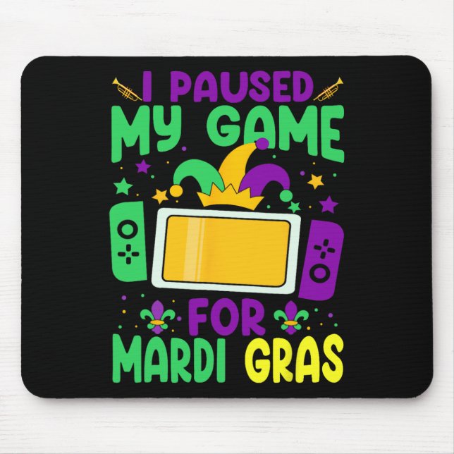 I Paused My Game For Mardi Gras Video Gamer Mens B Mouse Pad (Front)