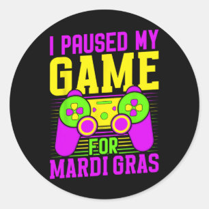 I Paused My Game For Mardi Gras Video Games Carniv Classic Round Sticker