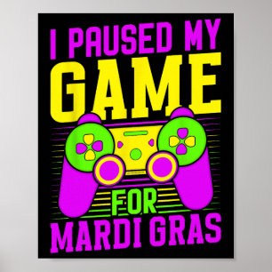 I Paused My Game For Mardi Gras Video Games Carniv Poster