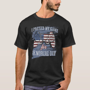 I Paused My Game For Memorial Day Funny Patriotic T-Shirt