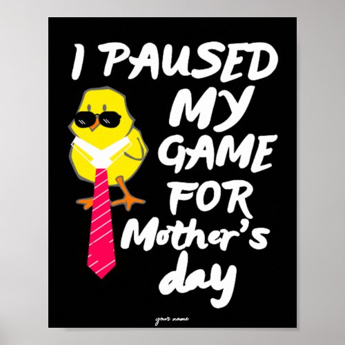 I Paused My Game FOR mothers day poster 