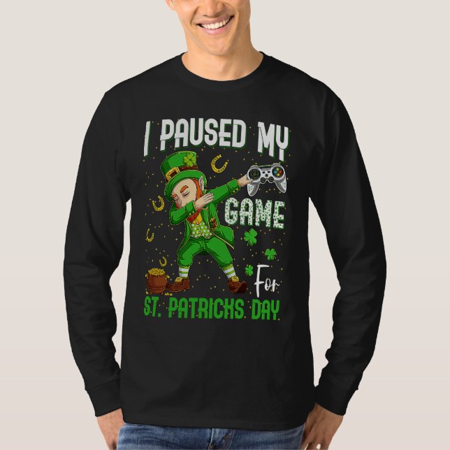 I Paused My Game For St Patricks Day Dabbing Lepre T-Shirt (Front)
