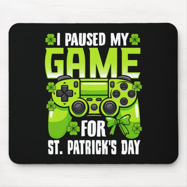 I Paused My Game For St Patricks Day Video Game Ir Mouse Pad (Front)