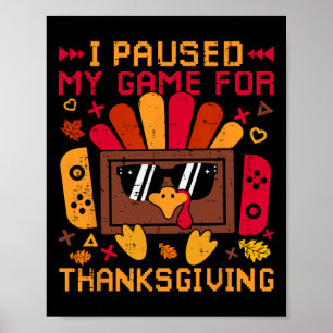I Paused My Game For Thanksgiving Game Controller Poster