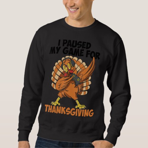 I Paused My Game For Thanksgiving Gamer Thanksgivi Sweatshirt
