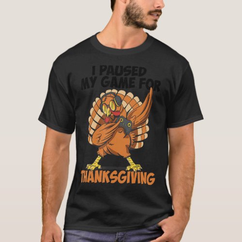 I Paused My Game For Thanksgiving Gamer Thanksgivi T_Shirt