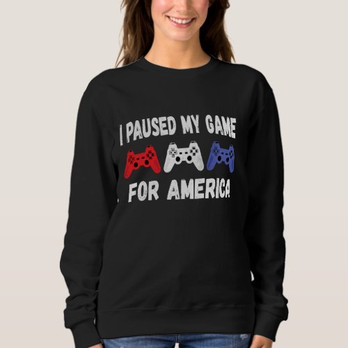 I Paused My Game For The Fireworks America Indepen Sweatshirt