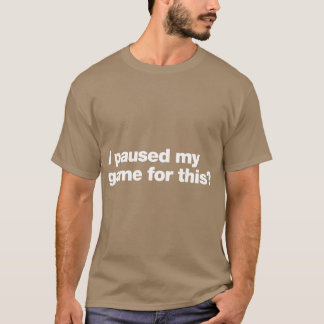 I paused my game for this boy T-Shirt