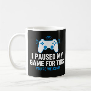 I Paused My Game For This Funny Gamer Slogan Coffee Mug