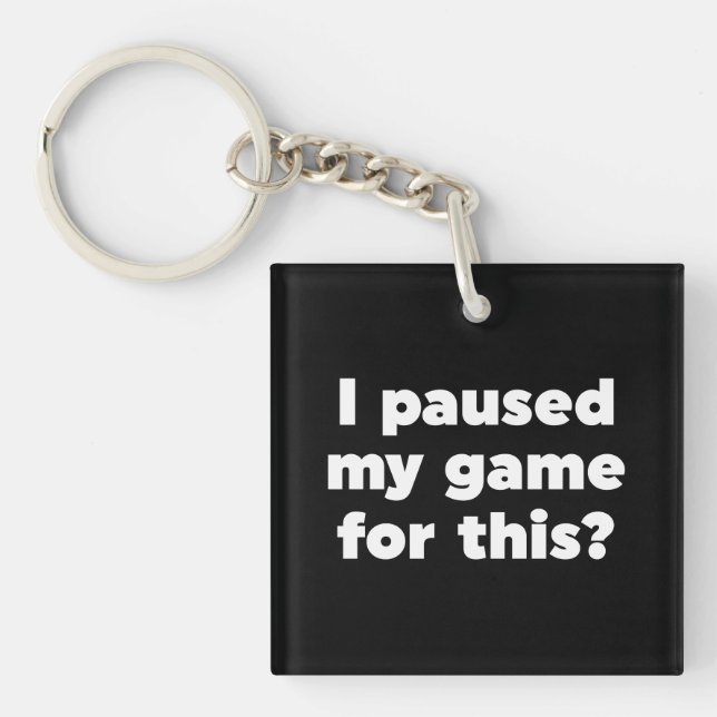 I paused my game for this? keychain (Front)