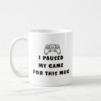 I Paused My Game For This Mug Funny Gamer Coffee