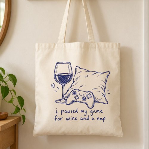 I Paused My Game for Wine and a Nap Wine Lover Tote Bag