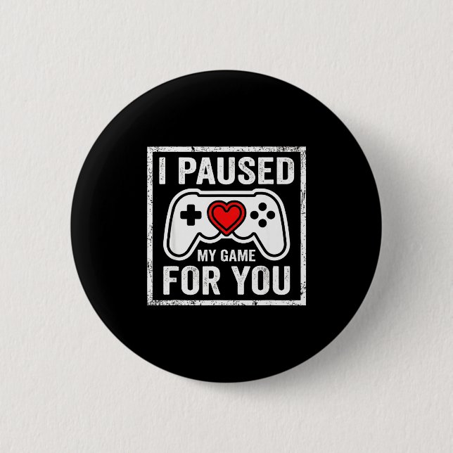 I Paused My Game For You Funny Gaming Valentine Co Button (Front)