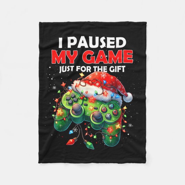 I Paused My Game Just For The Christmas Video Game Fleece Blanket (Front)