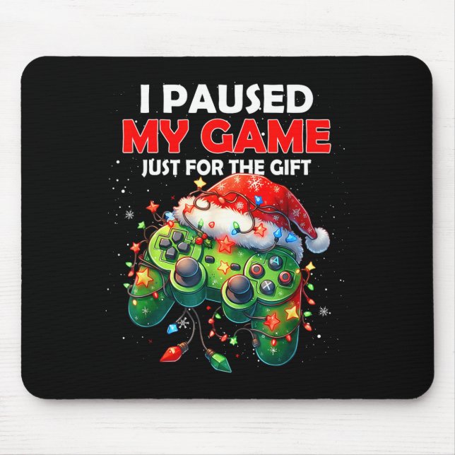I Paused My Game Just For The Christmas Video Game Mouse Pad (Front)