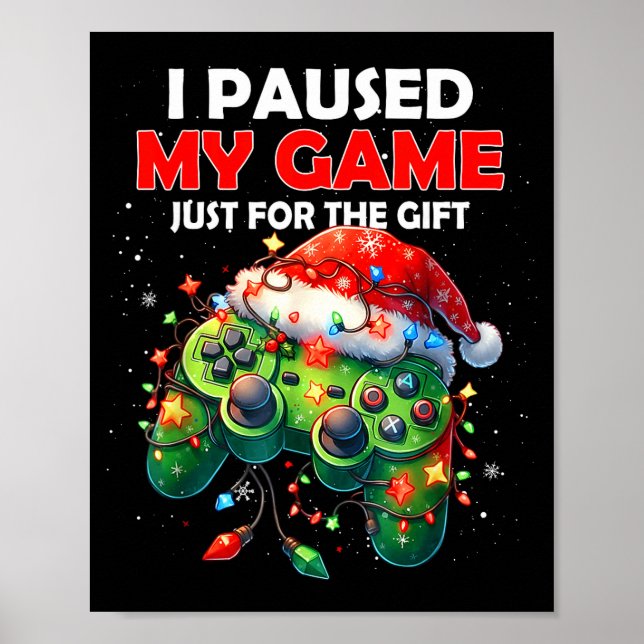I Paused My Game Just For The Christmas Video Game Poster (Front)