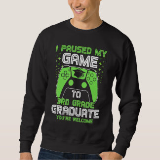 I Paused My Game To 3rd Grade Graduate Gamer Gradu Sweatshirt