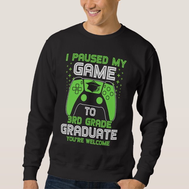 I Paused My Game To 3rd Grade Graduate Gamer Gradu Sweatshirt (Front)
