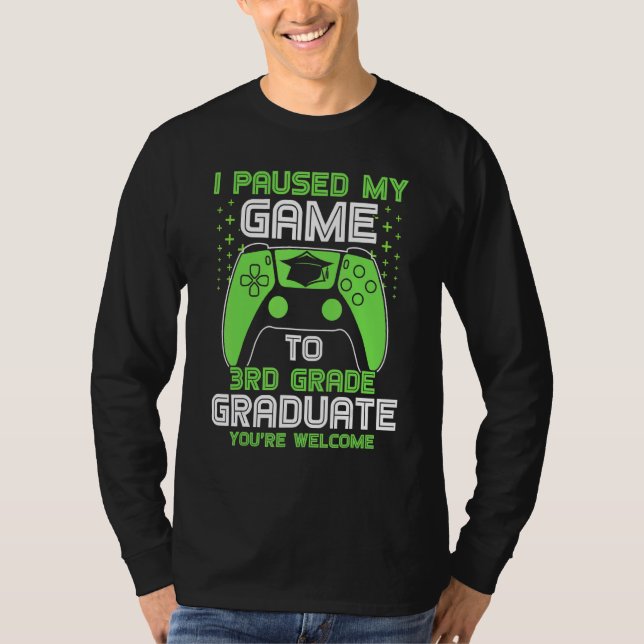 I Paused My Game To 3rd Grade Graduate Gamer Gradu T-Shirt (Front)
