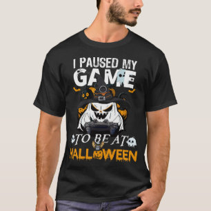 I Paused My Game to Be At Halloween T-Shirt