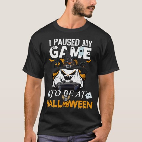 I Paused My Game to Be At Halloween T_Shirt