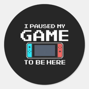 I Paused My Game To Be Here 8 Bit Funny Video Game Classic Round Sticker