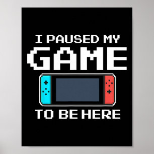 I Paused My Game To Be Here 8 Bit Funny Video Game Poster