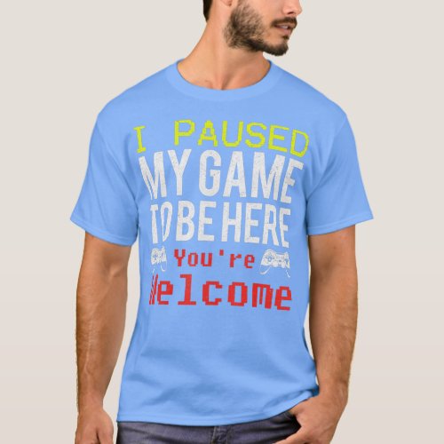 I Paused My Game To Be Here   Boy Kid Video Games  T_Shirt