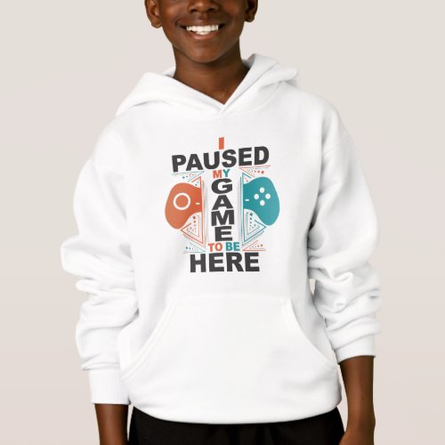 I Paused My Game to be Here Boys Hoodie