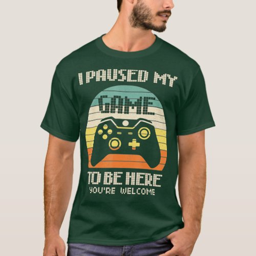 I Paused My Game To Be Here Boys Men Funny Video   T_Shirt