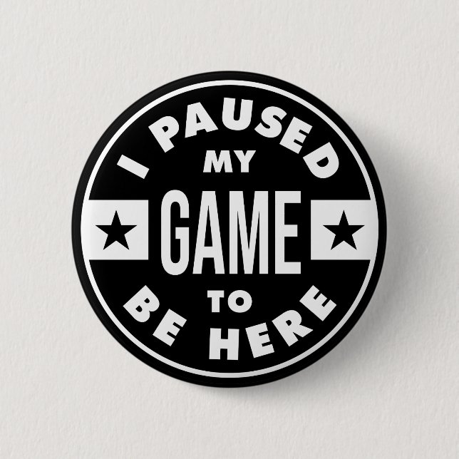 i paused my game to be here button (Front)