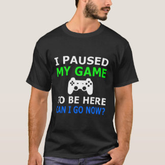 I Paused My Game To Be Here Can I Go Now Controlle T-Shirt