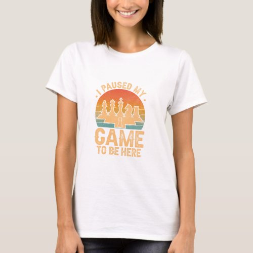 I paused my game to be here _ chess tee