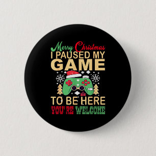I Paused My Game To Be Here Christmas Button