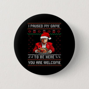 I Paused My Game To Be Here Christmas Trump Pajama Button