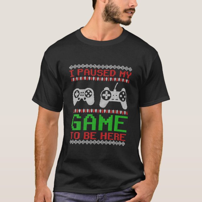 I Paused My Game To Be Here Christmas Ugly Sweater (Front)