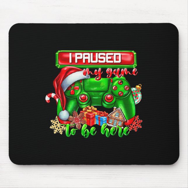 I Paused My Game To Be Here Christmas Video Game C Mouse Pad (Front)