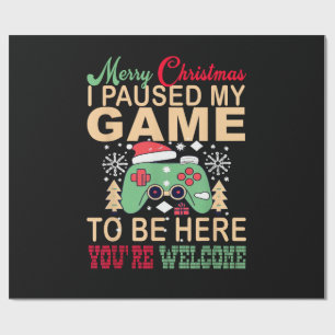 I Paused My Game to be here Christmas Wrapping Paper