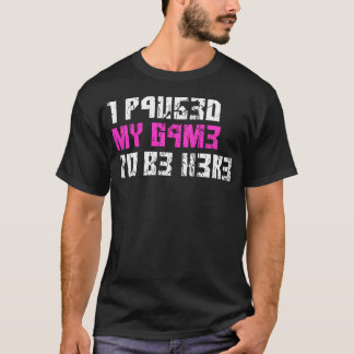 I Paused My Game To Be Here Console Pink Gamer T-Shirt
